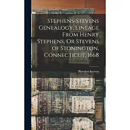 Stephens-Stevens Genealogy, Lineage From Henry Stephens, Or Stevens of Stonington, Connecticut, 1668