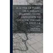 A Letter Of Pedro De Alvarado Relating To His Expedition To Ecuador, Volume 5, Issues 1-4