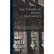 The Theory of Moral Sentiments; or, An Essay Towards an Analysis of the Principles by Which Men Naturally Judge