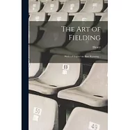 The Art of Fielding; With a Chapter on Base Running ..
