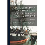 A School History of the Negro Race in America From 1619 to 1890: With a Short Introduction as to the Origin of the Race