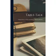 Table-talk: Original Essays on men and Manners. Edited by his Son