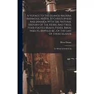 A Voyage To The Islands Madera, Barbados, Nieves, St Christophers And Jamaica With The Natural History Of The Herbs