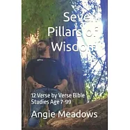 Seven Pillars of Wisdom: 12 Verse by Verse Bible Studies for Age 7-99