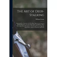 The Art of Deer-Stalking: Illustrated by a Narrative of a Few Days&rsquo; Sport in the Forest of Atholl, With Some Account of