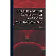 Ireland and the Centenary of American Methodism... [n.p.]