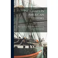 Incidents In American History: Being A Selection Of The Most Important And Interesting Events Which Have Transpired Since The Discovery Of America, T