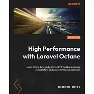 High Performance with Laravel Octane: Learn to fine-tune and optimize PHP and Laravel apps using Octane and an
