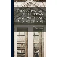 The Cultivation of American Grape Vines, and Making of Wine