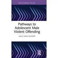 Pathways to Adolescent Male Violent Offending