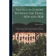 Travels in Europe Between the Years 1824 and 1828: Adapted to the Use of Travellers; and Comprising an Historical