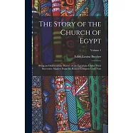 The Story of the Church of Egypt: Being an Outline of the History of the Egyptians Under Their Successive Masters From