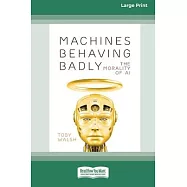Machines Behaving Badly: The Morality of AI (Large Print 16 Pt Edition)