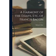 A Harmony of the Essays, Etc. of Francis Bacon