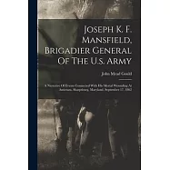 Joseph K. F. Mansfield, Brigadier General Of The U.s. Army: A Narrative Of Events Connected With His Mortal Wounding At