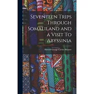 Seventeen Trips Through Somaliland and a Visit To Abyssinia