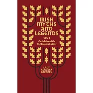 Irish Myths and Legends Vol 2: Cuchulain and the Red Branch of Ulster