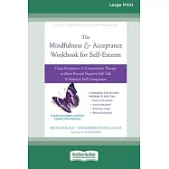 The Mindfulness and Acceptance Workbook for Self-Esteem: Using Acceptance and Commitment Therapy to Move Beyond Negative Self-Talk and Embrace Self-Co