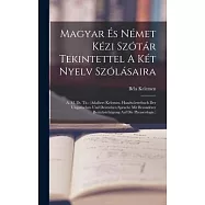 Magyar És Német Kézi Szótár Tekintettel A Két Nyelv Szólásaira: A. M. Dt. Tit.: (adalbert Kelemen. Handwörterbuch Der