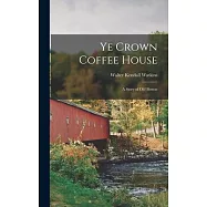 Ye Crown Coffee House: A Story of Old Boston