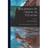 Incidents Of Travel In Yucatan: Illustrated By 120 Engravings: In Two Volumes; Volume 1