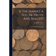 Is The Market A Test Of Truth And Beauty?: Essays In Political Economy