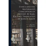 Ethics and the Materialist Conception of History. By Karl Kautsky. Translated by John B. Askew