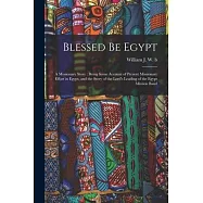 Blessed be Egypt: A Missionary Story: Being Some Account of Present Missionary Effort in Egypt, and the Story of the