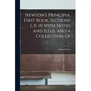 Newton’s Principia, First Book, Sections I, II, III With Notes and Illus. and a Collection Of