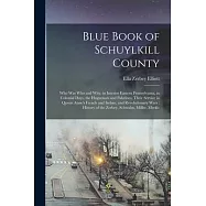 Blue Book of Schuylkill County: Who was Who and why, in Interior Eastern Pennsylvania, in Colonial Days, the Huguenots