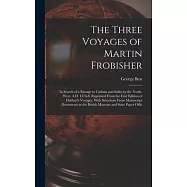 The Three Voyages of Martin Frobisher: In Search of a Passage to Cathaia and India by the North-West, A.D. 1576-8