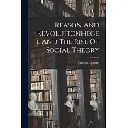 Reason And RevolutionHegel And The Rise Of Social Theory