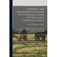 Portrait and Biographical Record of Effingham, Jasper and Richland Counties Illinois: Containing Biographical Sketches