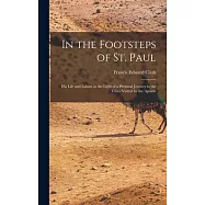 In the Footsteps of St. Paul: His Life and Labors in the Light of a Personal Journey to the Cities Visited by the