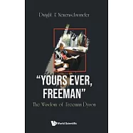 Yours Ever, Freeman: The Wisdom of Freeman Dyson