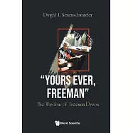 Yours Ever, Freeman: The Wisdom of Freeman Dyson