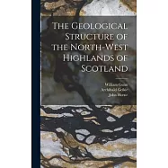 The Geological Structure of the North-West Highlands of Scotland