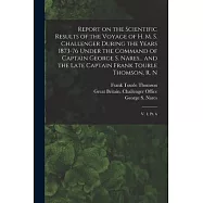 Report on the Scientific Results of the Voyage of H. M. S. Challenger During the Years 1873-76 Under the Command of