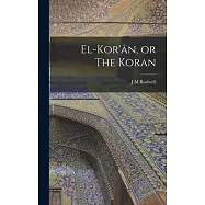 El-Kor&rsquo;&acirc;n, or The Koran