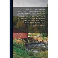 Connecticut Historical Collections, Containing a General Collection of Interesting Facts, Traditions Biographical Sketches, Anecdotes, etc., Relating