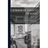 A Book of French Prosody: With Specimens of French Verse From the Twelfth Century to the Present Day