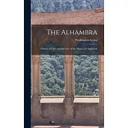 The Alhambra: A Series of Tales and Sketches of the Moors and Spaniards
