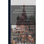 A Pedestrian Journey Through Russia and Siberian Tartary: To the Frontiers of China, the Frozen Sea, and Kamtchatka