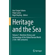 Heritage and the Sea: Volume 1: Maritime History and Archaeology of the Global Iberian World (15th-18th Centuries)