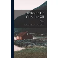 Histoire de Charles XII: Et, Histoire de Russie Sous Pierre Le Grand