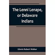 The Lenni Lenape, or Delaware Indians