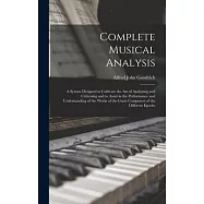 Complete Musical Analysis: A System Designed to Cultivate the Art of Analyzing and Criticising and to Assist in the