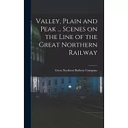 Valley, Plain and Peak ... Scenes on the Line of the Great Northern Railway