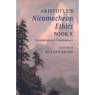 Aristotle&rsquo;s Nicomachean Ethics Book X: Translation and Commentary
