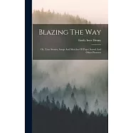 Blazing The Way: Or, True Stories, Songs And Sketches Of Puget Sound And Other Pioneers